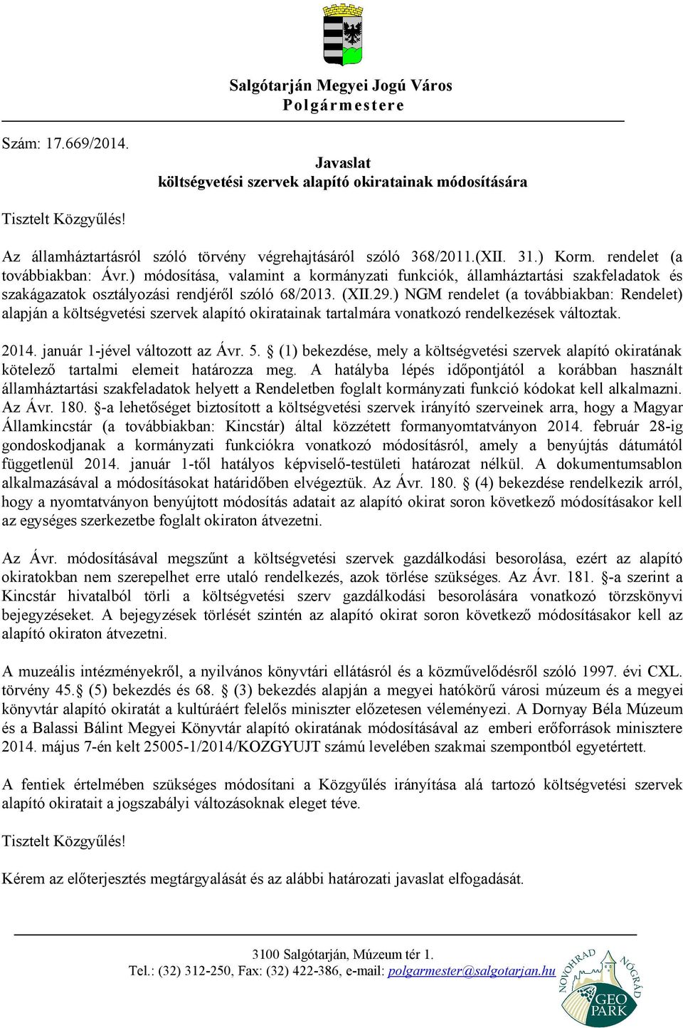 ) módosítása, valamint a kormányzati funkciók, államháztartási szakfeladatok és szakágazatok osztályozási rendjéről szóló 68/2013. (XII.29.