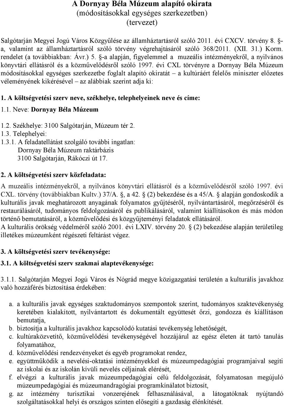 -a alapján, figyelemmel a muzeális intézményekről, a nyilvános könyvtári ellátásról és a közművelődésről szóló 1997.