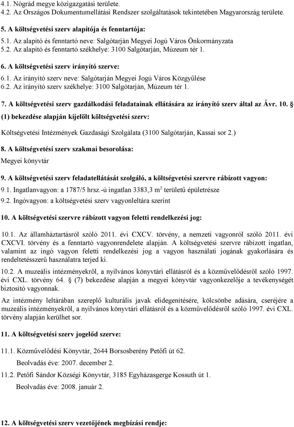 7. A költségvetési szerv gazdálkodási feladatainak ellátására az irányító szerv által az Ávr. 10.