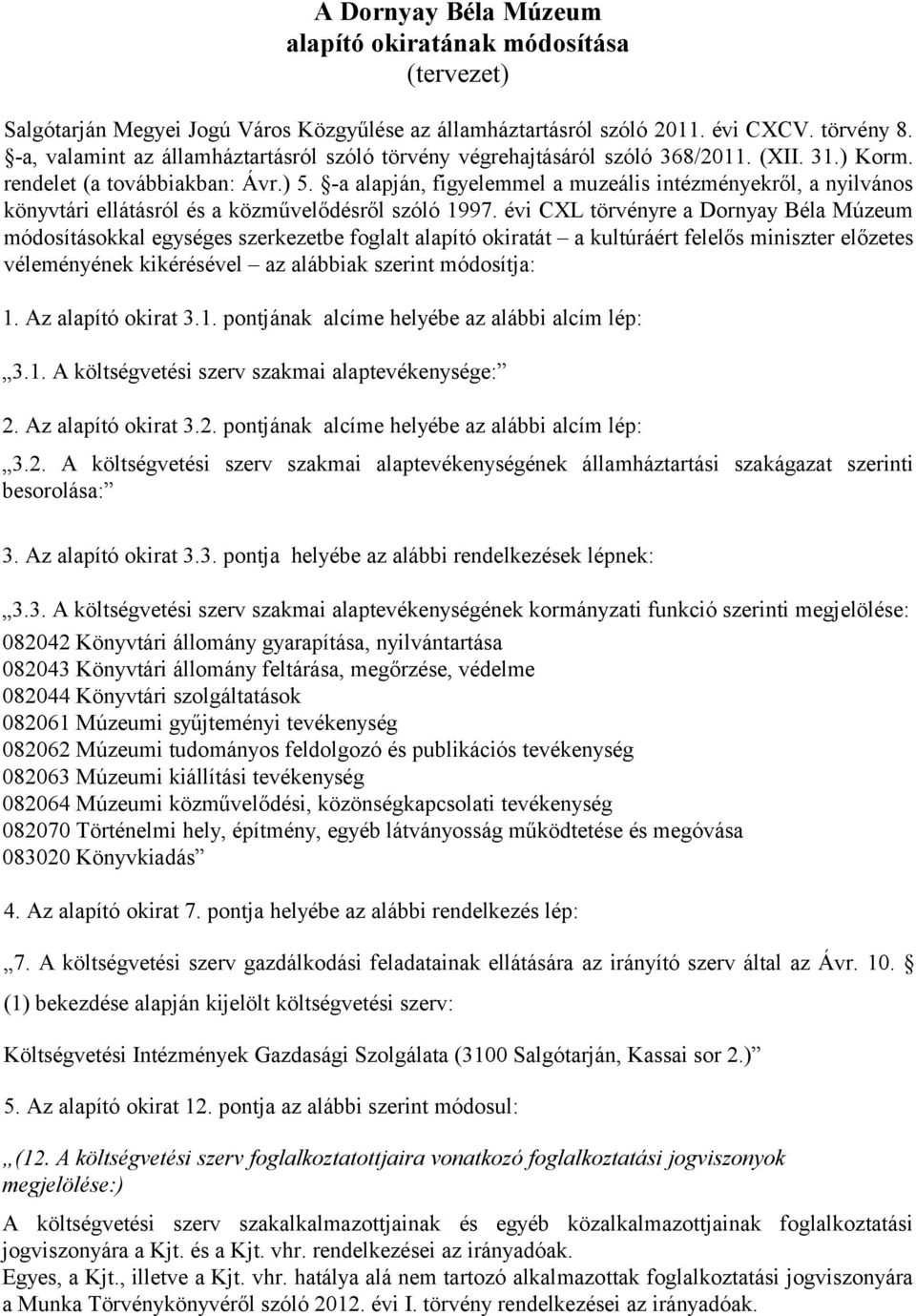 -a alapján, figyelemmel a muzeális intézményekről, a nyilvános könyvtári ellátásról és a közművelődésről szóló 1997.