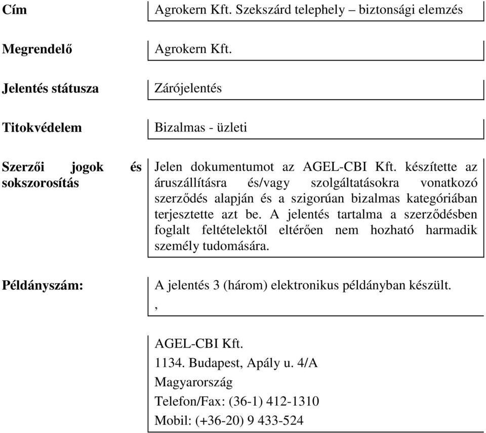 készítette az áruszállításra és/vagy szolgáltatásokra vonatkozó szerződés alapján és a szigorúan bizalmas kategóriában terjesztette azt be.