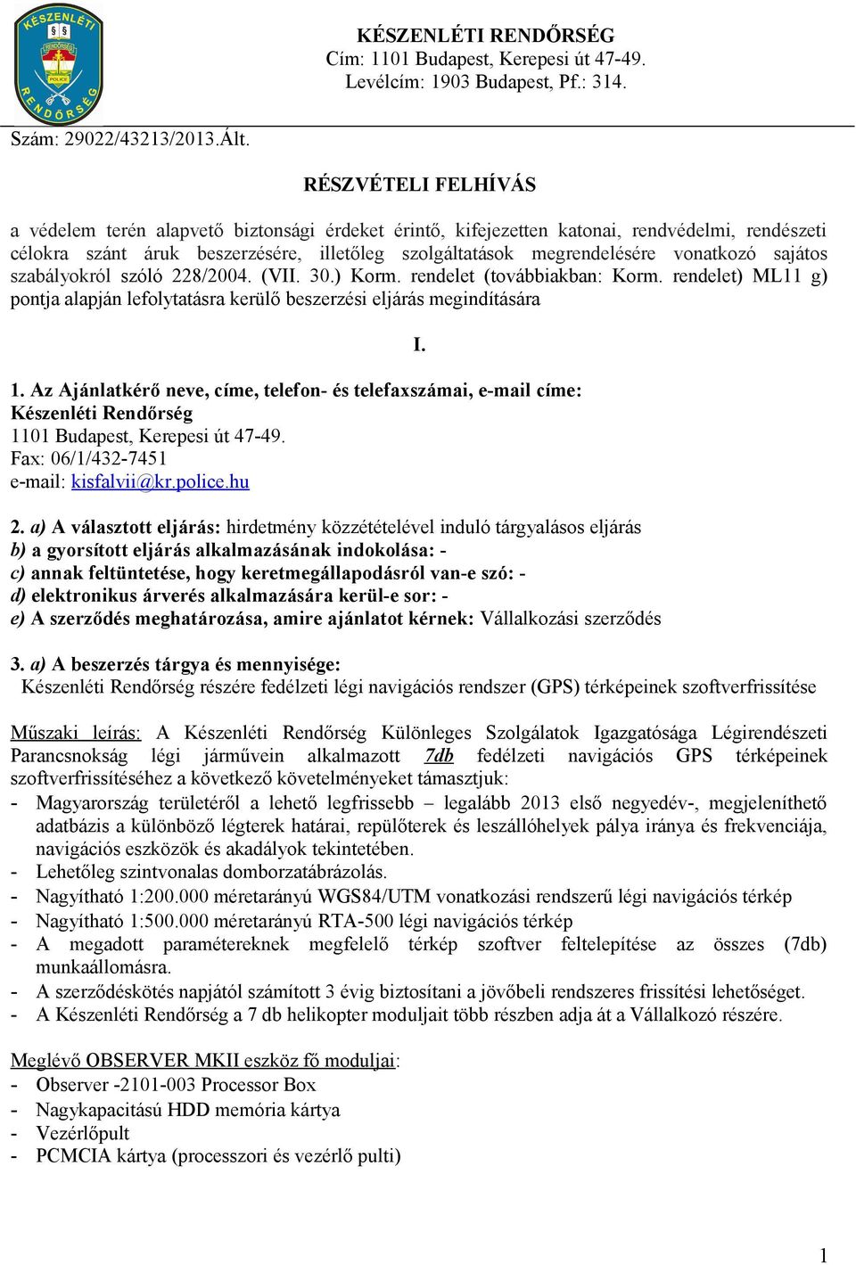 vonatkozó sajátos szabályokról szóló 228/2004. (VII. 30.) Korm. rendelet (továbbiakban: Korm. rendelet) ML11 g) pontja alapján lefolytatásra kerülő beszerzési eljárás megindítására 1.