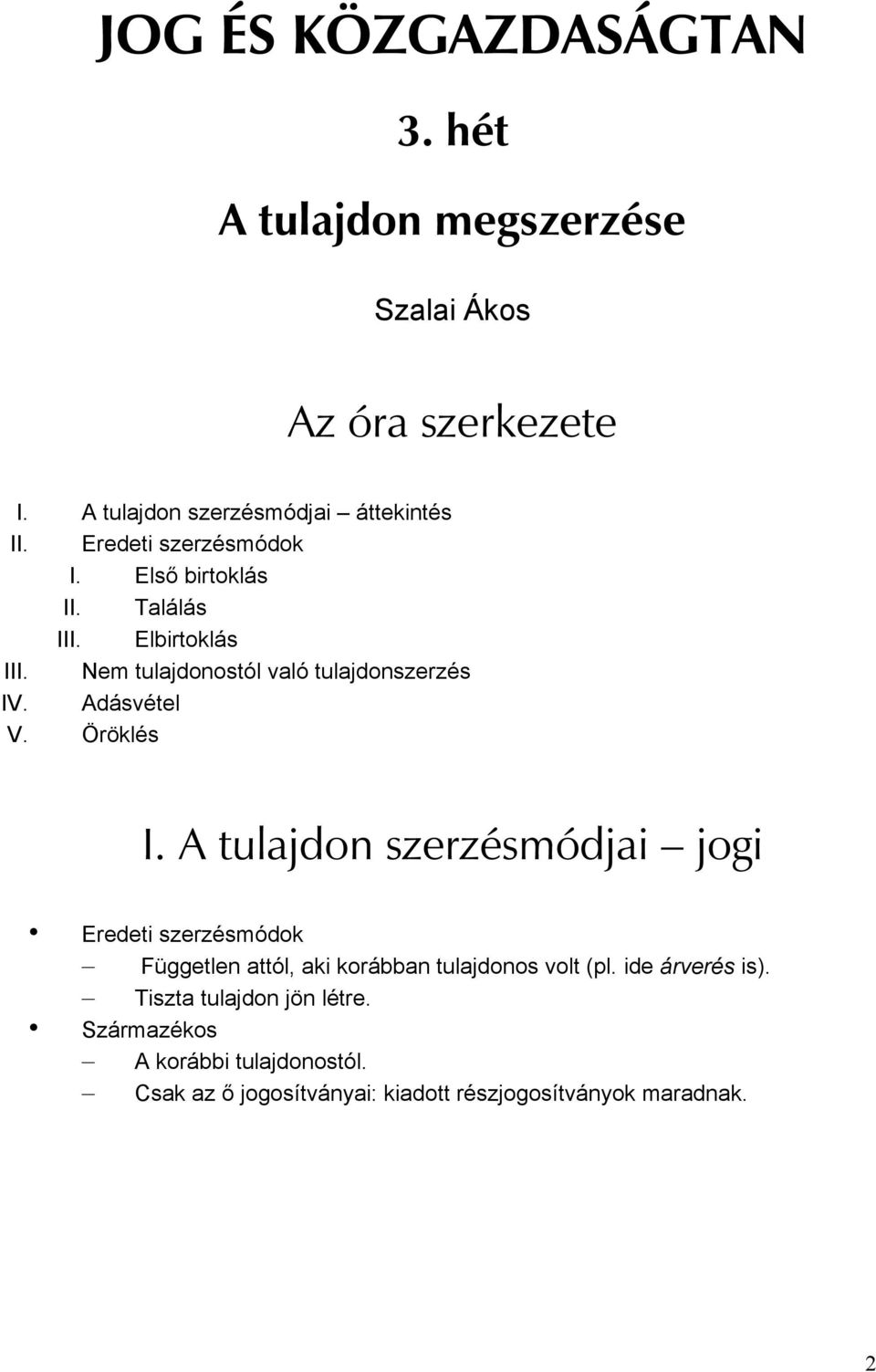 Öröklés I. A tulajdon szerzésmódjai jogi Eredeti szerzésmódok Független attól, aki korábban tulajdonos volt (pl.