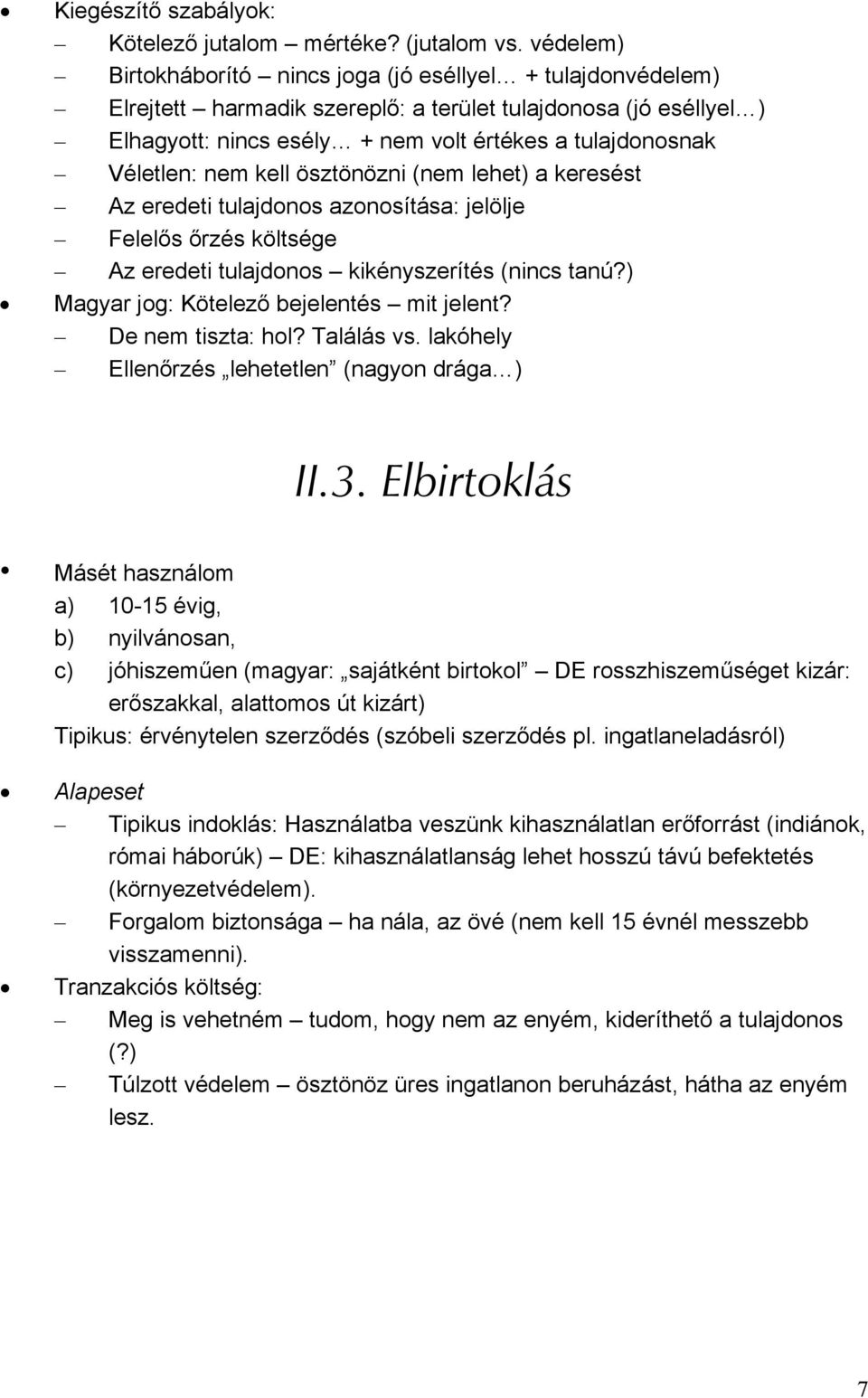 Véletlen: nem kell ösztönözni (nem lehet) a keresést Az eredeti tulajdonos azonosítása: jelölje Felelős őrzés költsége Az eredeti tulajdonos kikényszerítés (nincs tanú?