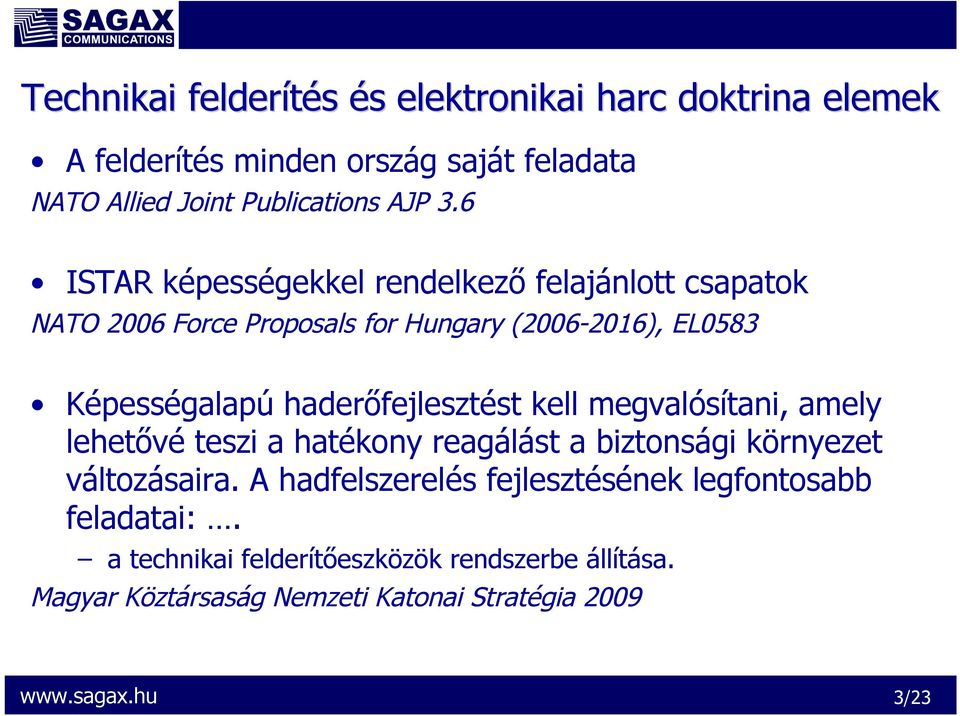 6 ISTAR képességekkel rendelkező felajánlott csapatok NATO 2006 Force Proposals for Hungary (2006-2016), EL0583 Képességalapú