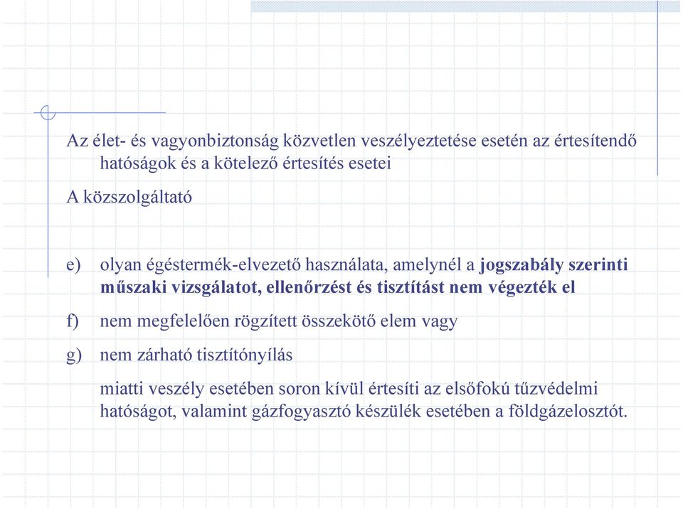 és tisztítást nem végezték el f) nem megfelelıen rögzített összekötı elem vagy g) nem zárható tisztítónyílás miatti