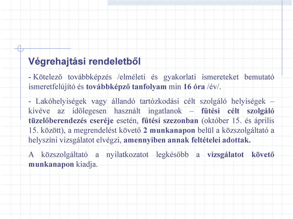 - Lakóhelyiségek vagy állandó tartózkodási célt szolgáló helyiségek kivéve az idılegesen használt ingatlanok főtési célt szolgáló