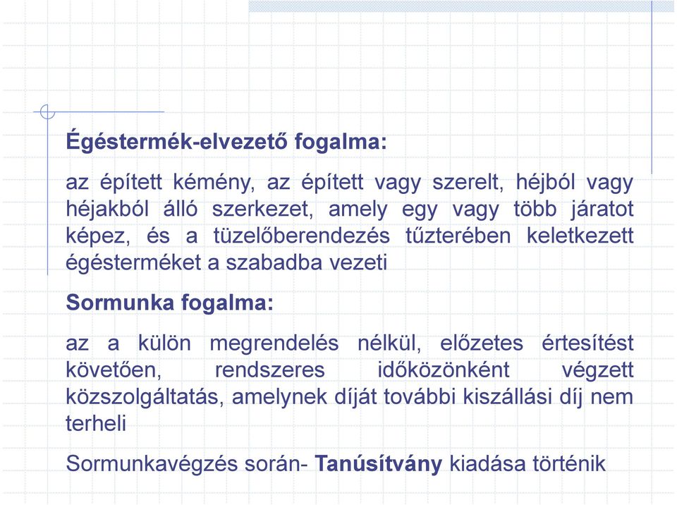 Sormunka fogalma: az a külön megrendelés nélkül, elızetes értesítést követıen, rendszeres idıközönként végzett