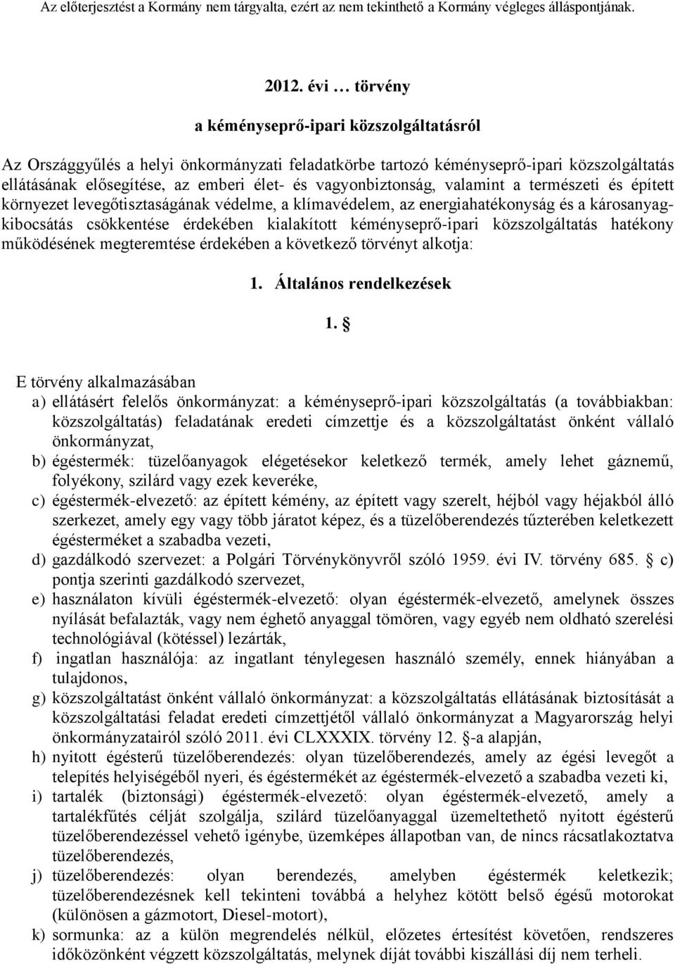 kéményseprő-ipari közszolgáltatás hatékony működésének megteremtése érdekében a következő törvényt alkotja: 1. Általános rendelkezések 1.