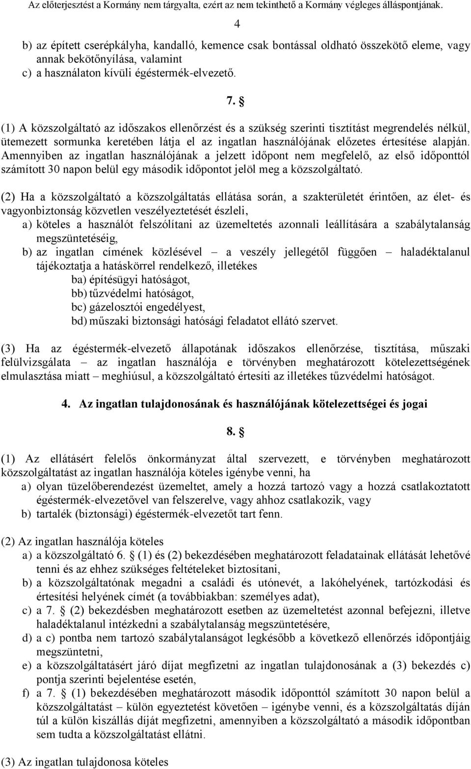 Amennyiben az ingatlan használójának a jelzett időpont nem megfelelő, az első időponttól számított 30 napon belül egy második időpontot jelöl meg a közszolgáltató.