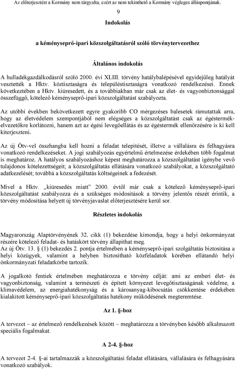 kiüresedett, és a továbbiakban már csak az élet- és vagyonbiztonsággal összefüggő, kötelező kéményseprő-ipari közszolgáltatást szabályozta.