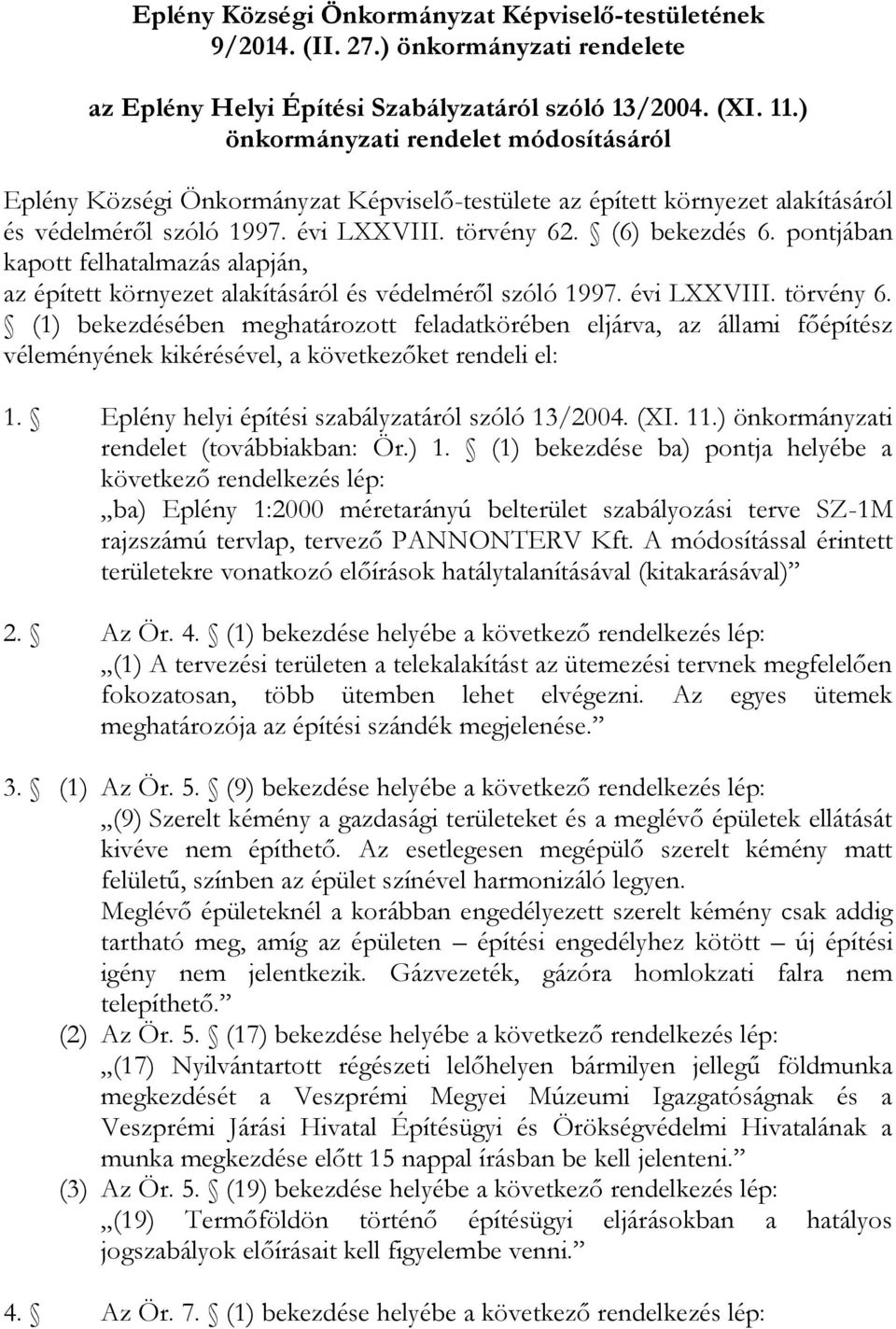 pontjában kapott felhatalmazás alapján, az épített környezet alakításáról és védelméről szóló 1997. évi LXXVIII. törvény 6.