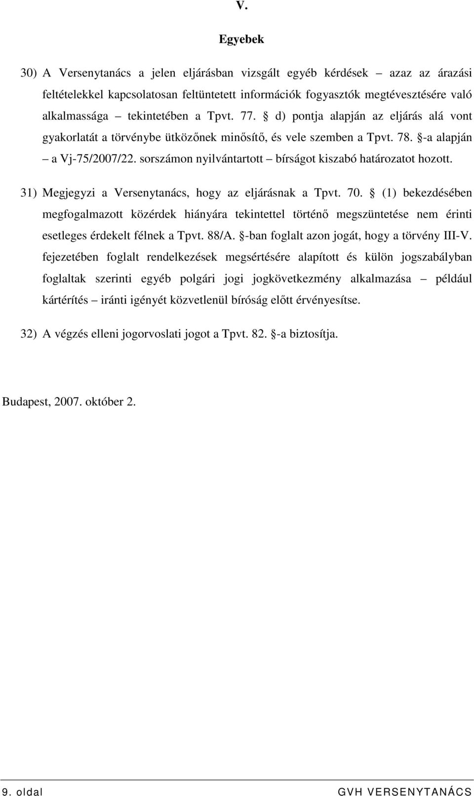 sorszámon nyilvántartott bírságot kiszabó határozatot hozott. 31) Megjegyzi a Versenytanács, hogy az eljárásnak a Tpvt. 70.