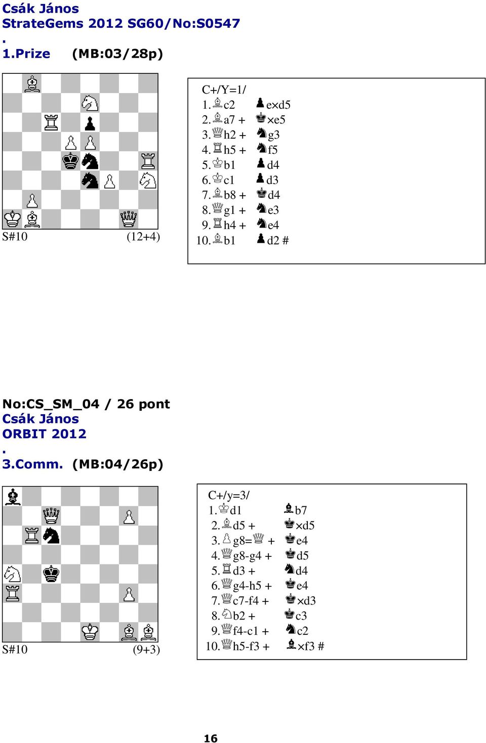 / 26 pont Csák János ORBIT 2012 3Comm (MB:04/26p) S#10 (9+3) C+/y=3/ 1 d1 b7 2 d5 + d5 3 g8= +