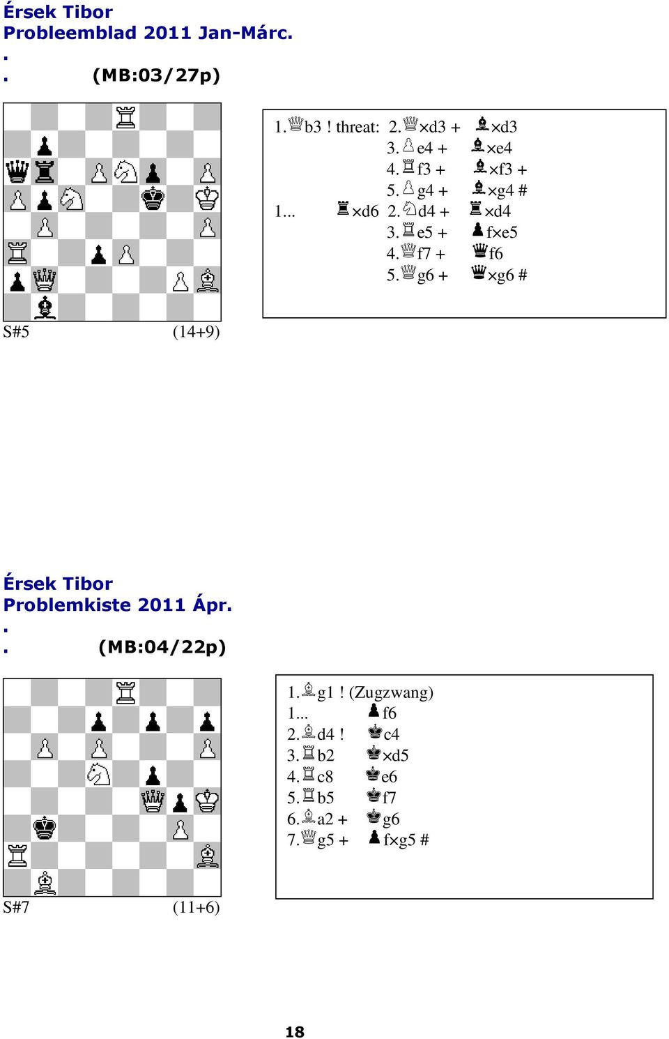 e5 4 f7 + f6 5 g6 + g6 # S#5 (14+9) Érsek Tibor Problemkiste 2011 Ápr
