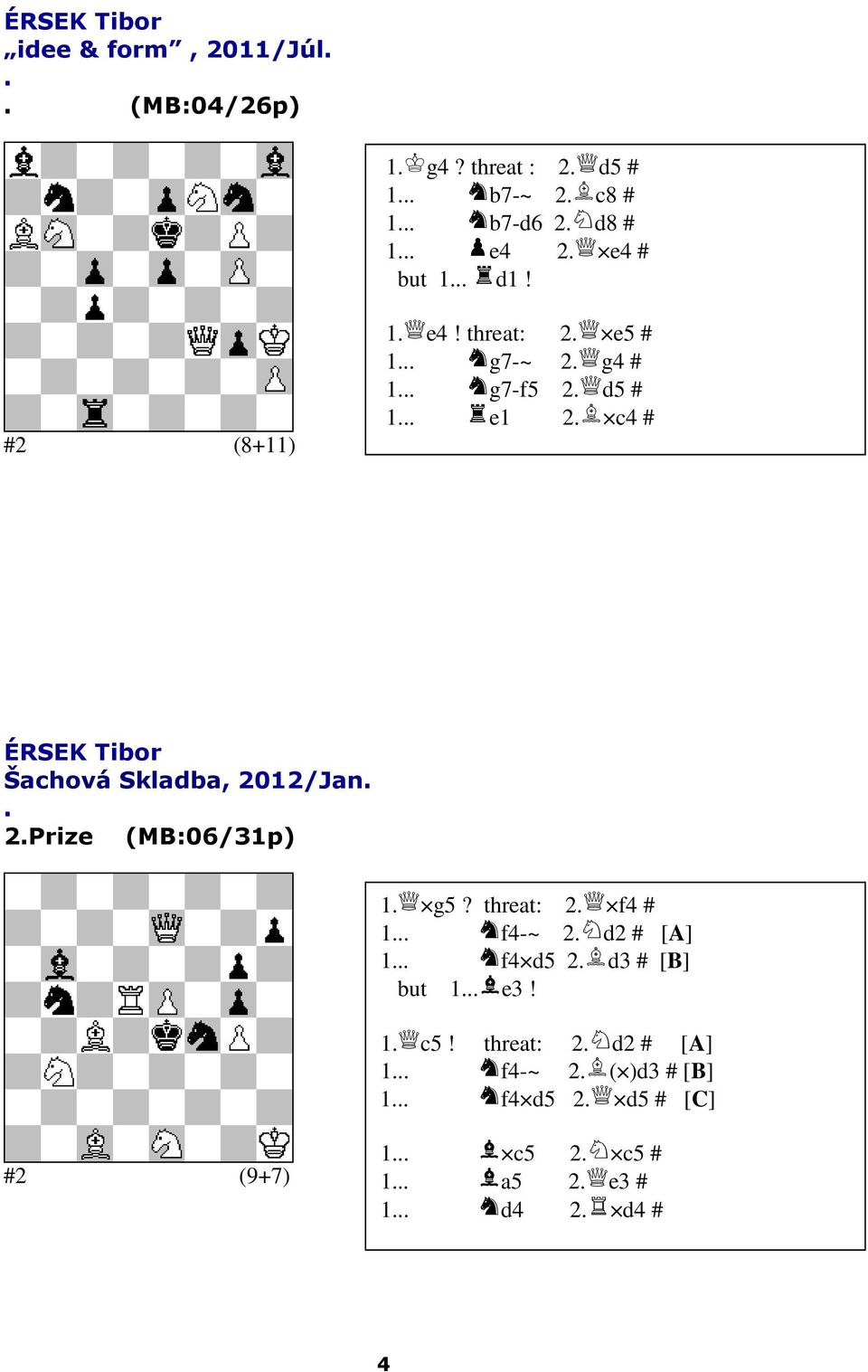 threat: 2 e5 # 1 g7-~ 2 g4 # 1 g7-f5 2 d5 # 1 e1 2 c4 # ÉRSEK Tibor Šachová Skladba, 2012/Jan 2Prize