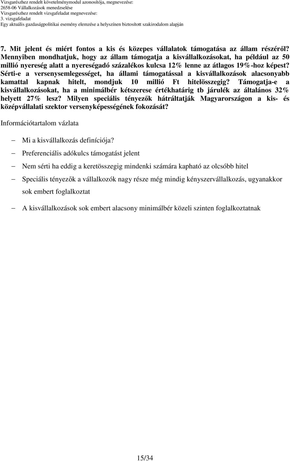 Sérti-e a versenysemlegességet, ha állami támogatással a kisvállalkozások alacsonyabb kamattal kapnak hitelt, mondjuk millió Ft hitelösszegig?