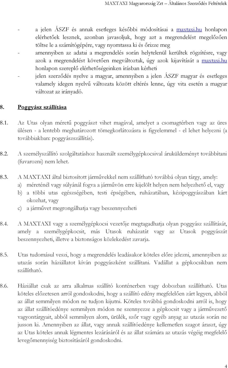 helytelenül kerültek rögzítésre, vagy azok a megrendelést követően megváltoztak, úgy azok kijavítását a maxtaxi.