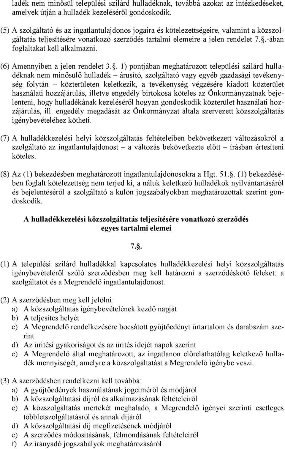 .-ában foglaltakat kell alkalmazni. (6) Amennyiben a jelen rendelet 3.