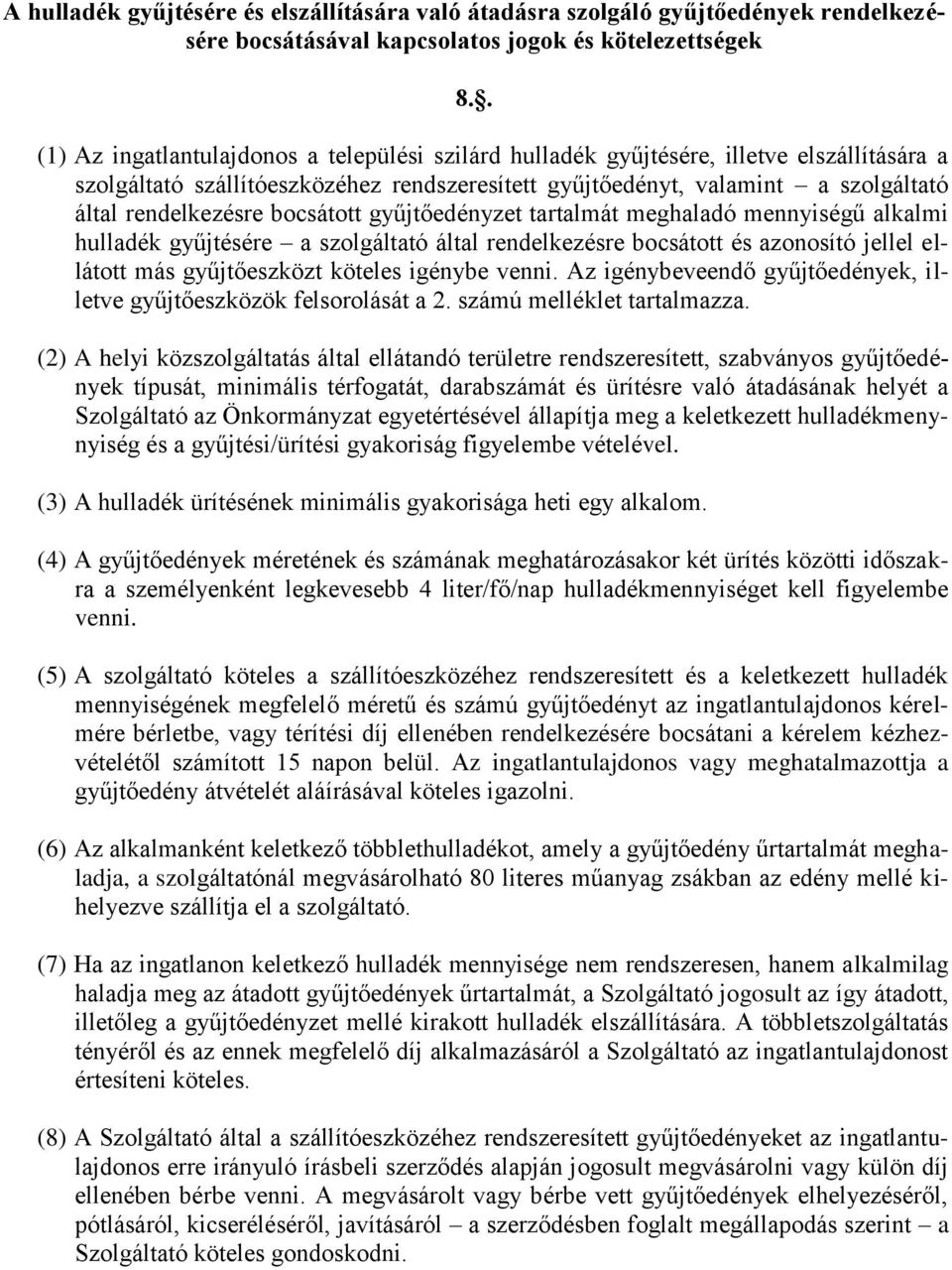 bocsátott gyűjtőedényzet tartalmát meghaladó mennyiségű alkalmi hulladék gyűjtésére a szolgáltató által rendelkezésre bocsátott és azonosító jellel ellátott más gyűjtőeszközt köteles igénybe venni.