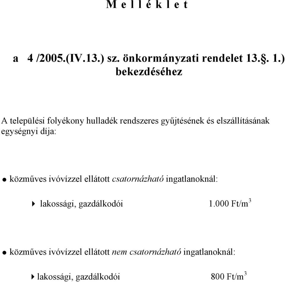 elszállításának egységnyi díja: közműves ivóvízzel ellátott csatornázható ingatlanoknál: