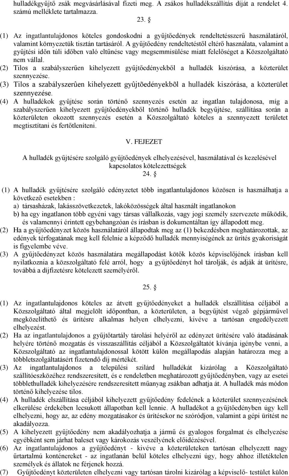 A gyűjtőedény rendeltetéstől eltérő használata, valamint a gyűjtési időn túli időben való eltűnése vagy megsemmisülése miatt felelőséget a Közszolgáltató nem vállal.