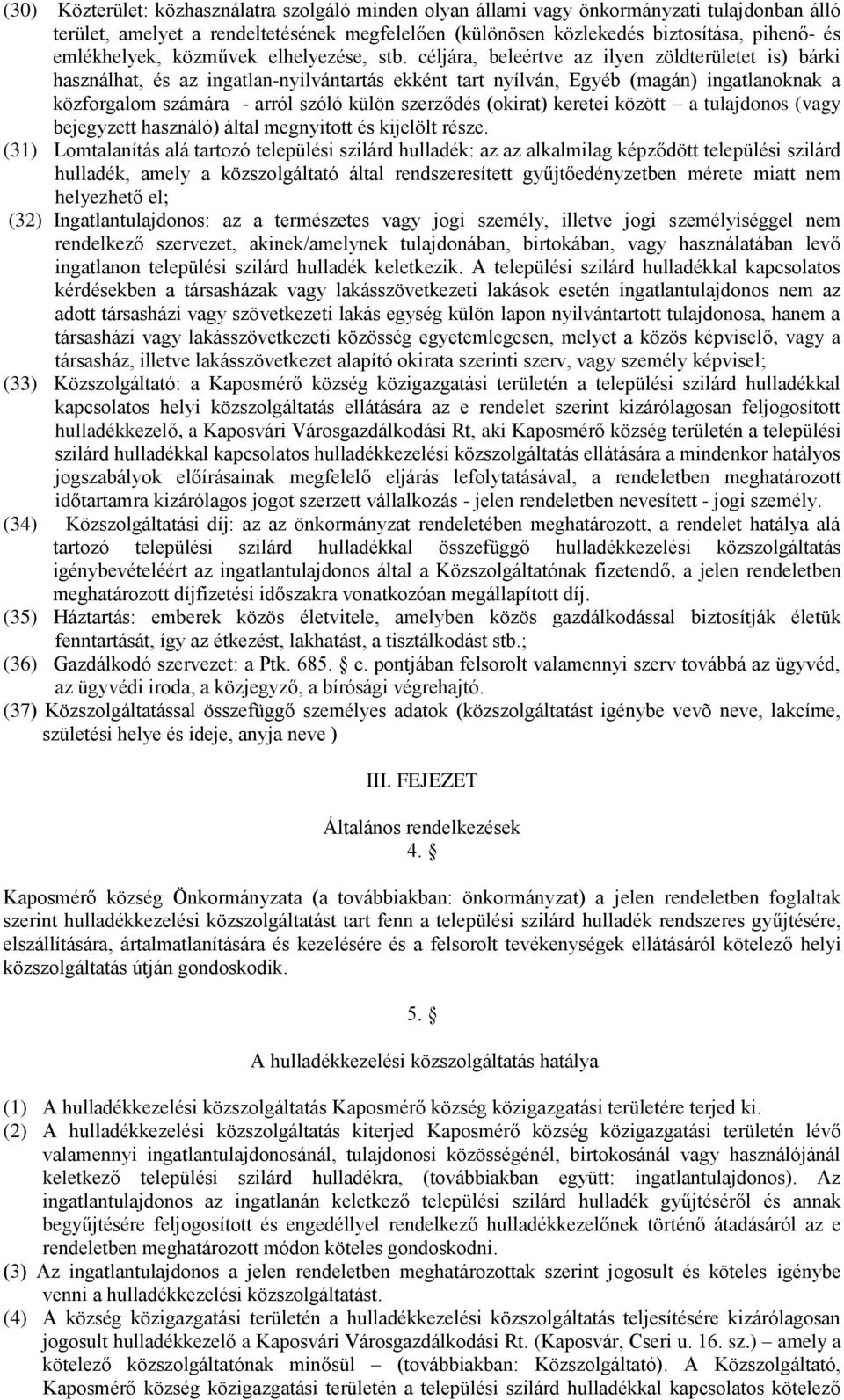 céljára, beleértve az ilyen zöldterületet is) bárki használhat, és az ingatlan-nyilvántartás ekként tart nyílván, Egyéb (magán) ingatlanoknak a közforgalom számára - arról szóló külön szerződés