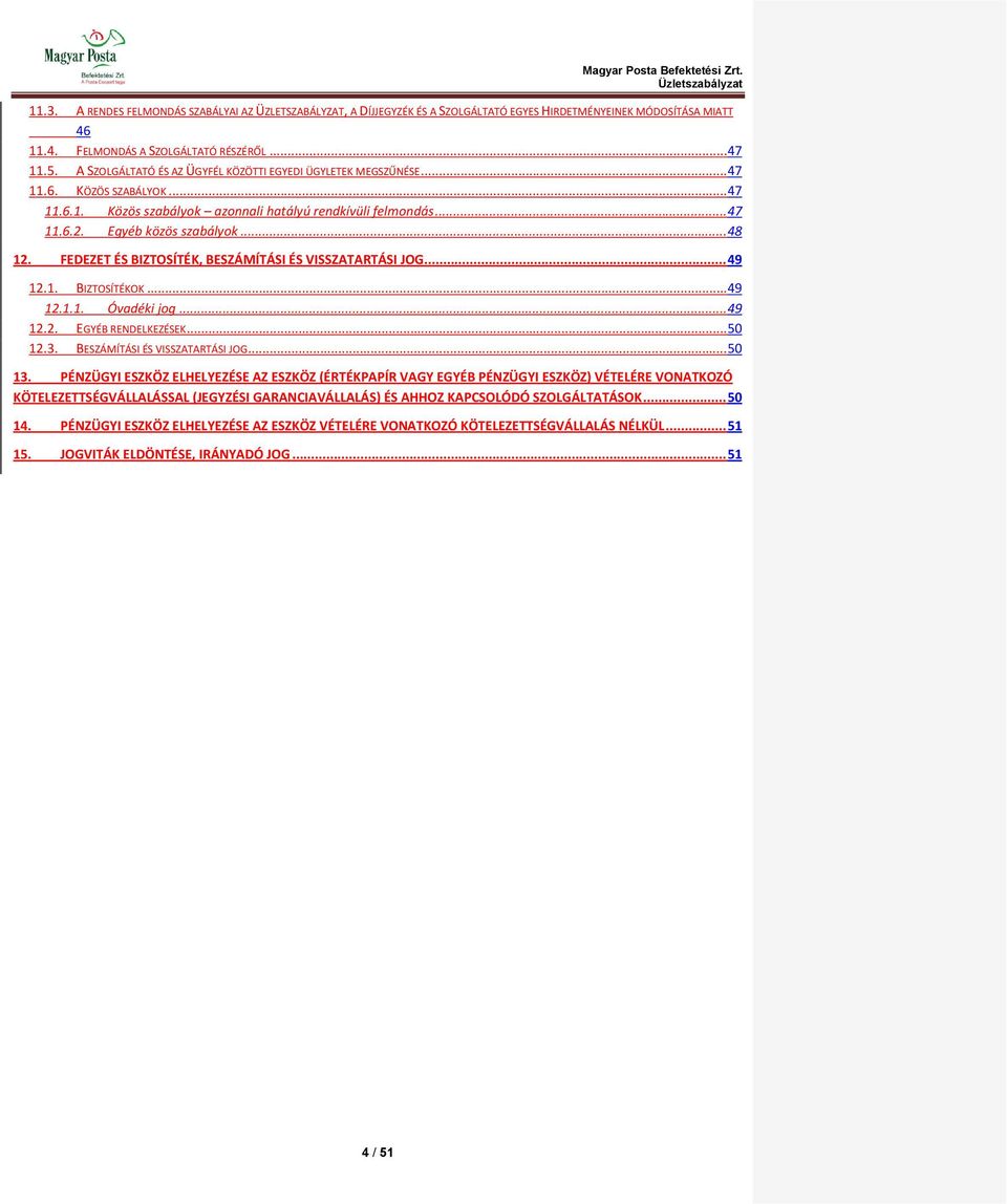 .. 48 12. FEDEZET ÉS BIZTOSÍTÉK, BESZÁMÍTÁSI ÉS VISSZATARTÁSI JOG... 49 12.1. BIZTOSÍTÉKOK... 49 12.1.1. Óvadéki jog... 49 12.2. EGYÉB RENDELKEZÉSEK... 50 12.3. BESZÁMÍTÁSI ÉS VISSZATARTÁSI JOG... 50 13.