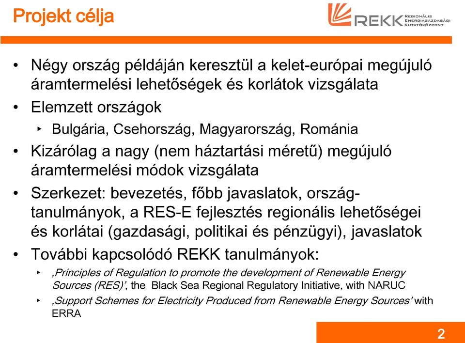 fejlesztés regionális lehetőségei és korlátai (gazdasági, politikai és pénzügyi), javaslatok További kapcsolódó REKK tanulmányok: Principles of Regulation to promote the