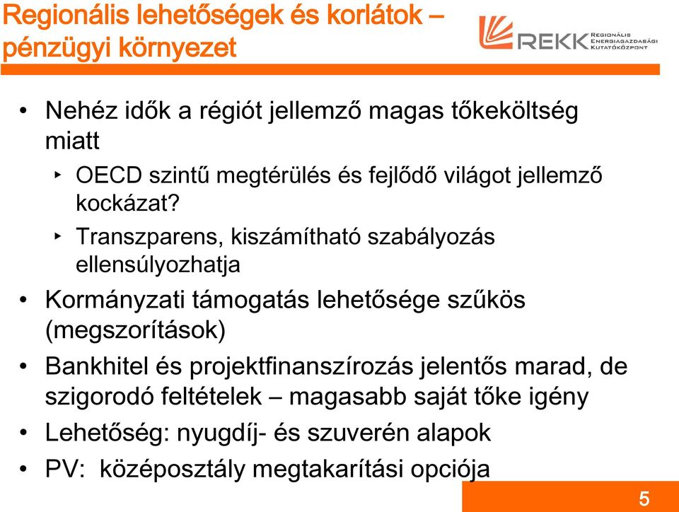 Transzparens, kiszámítható szabályozás ellensúlyozhatja Kormányzati támogatás lehetősége szűkös (megszorítások)