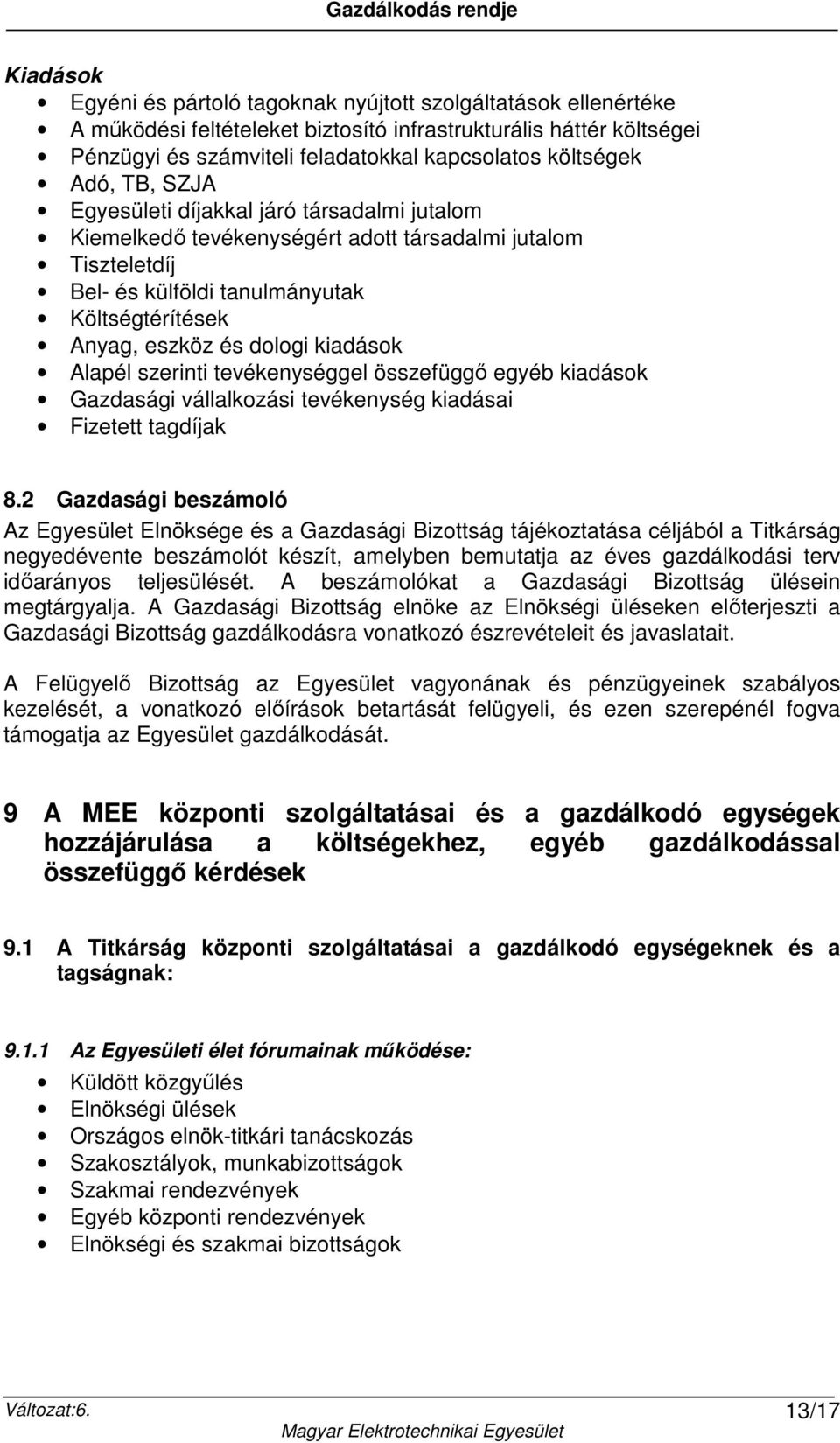 kiadások Alapél szerinti tevékenységgel összefüggő egyéb kiadások Gazdasági vállalkozási tevékenység kiadásai Fizetett tagdíjak 8.