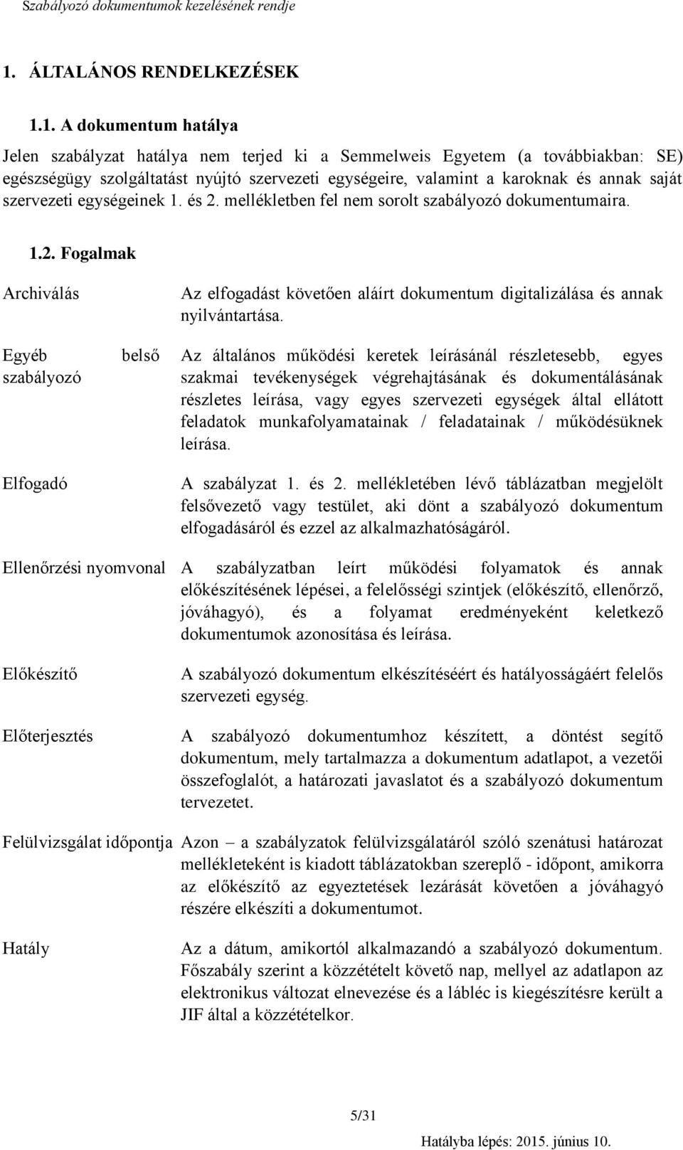 szervezeti egységeinek. és. mellékletben fel nem sorolt szabályozó dokumentumaira.