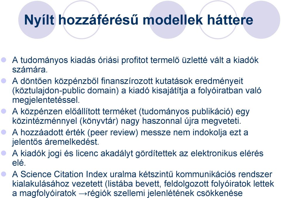 A közpénzen előállított terméket (tudományos publikáció) egy közintézménnyel (könyvtár) nagy haszonnal újra megveteti.