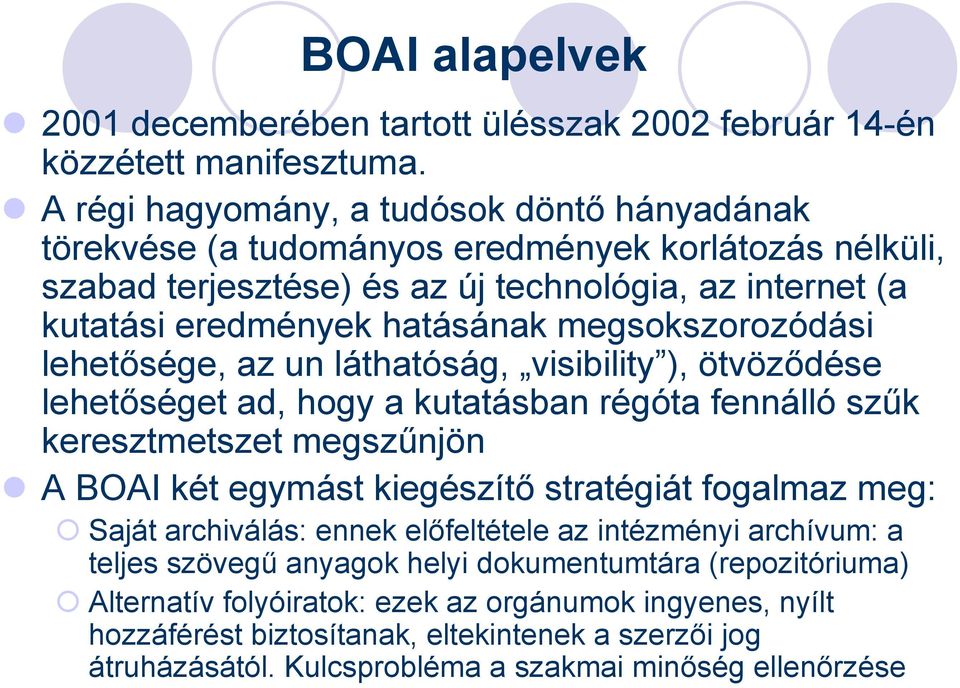 megsokszorozódási lehetősége, az un láthatóság, visibility ), ötvöződése lehetőséget ad, hogy a kutatásban régóta fennálló szűk keresztmetszet megszűnjön A BOAI két egymást kiegészítő stratégiát