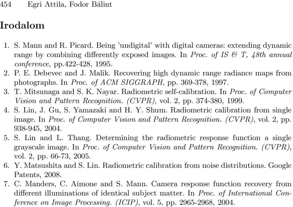 K. Nayar. Radiometric self-calibration. In Proc. of Computer Vision and Pattern Recognition. (CVPR), vol. 2, pp. 374-380, 1999. 4. S. Lin, J. Gu, S. Yamazaki and H. Y. Shum.