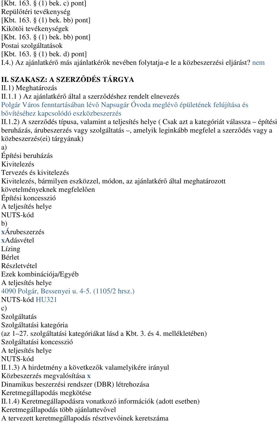 Meghatározás II.1.1 ) Az ajánlatkérő által a szerződéshez rendelt elnevezés Polgár Város fenntartásában lévő Napsugár Óvoda meglévő épületének felújítása és bővítéséhez kapcsolódó eszközbeszerzés II.