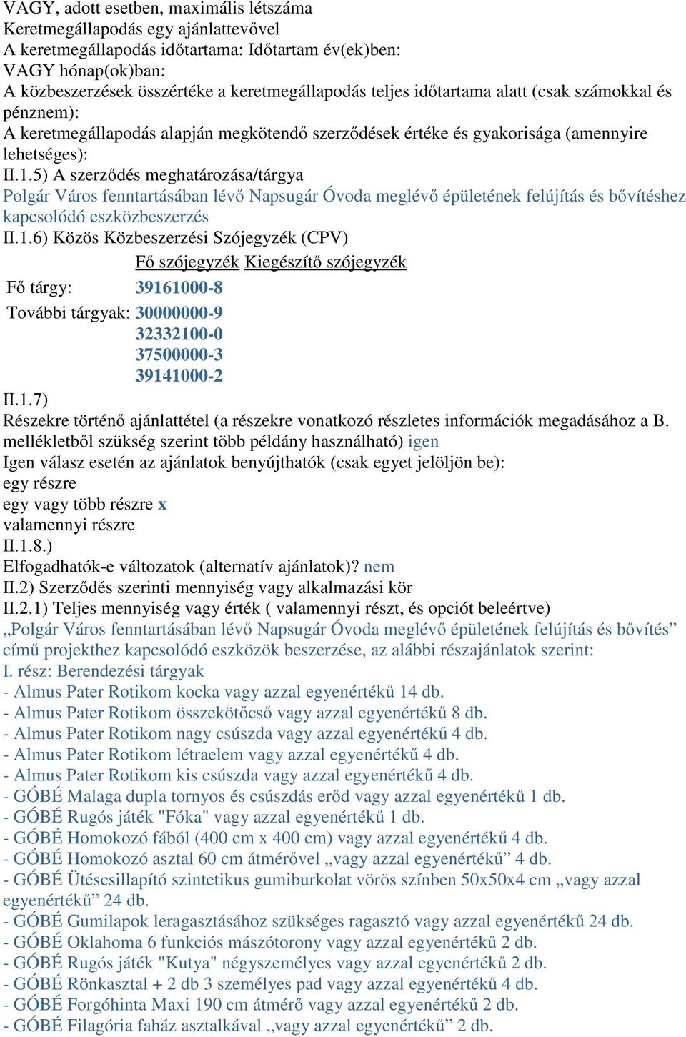 5) A szerződés meghatározása/tárgya Polgár Város fenntartásában lévő Napsugár Óvoda meglévő épületének felújítás és bővítéshez kapcsolódó eszközbeszerzés II.1.