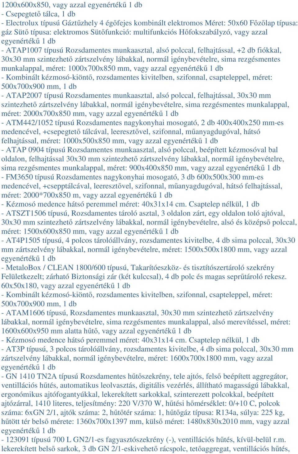 munkalappal, méret: 1000x700x850 mm, vagy azzal - Kombinált kézmosó-kiöntő, rozsdamentes kivitelben, szifonnal, csapteleppel, méret: 500x700x900 mm, 1 db - ATAP2007 típusú Rozsdamentes munkaasztal,