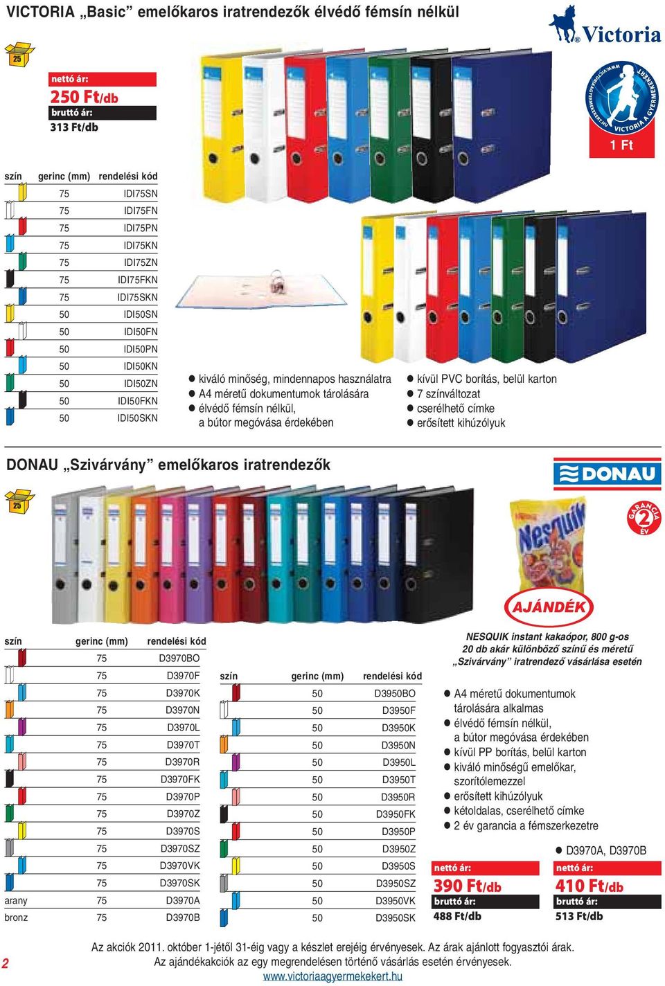 kívül PVC borítás, belül karton l 7 színváltozat l cserélhető címke l erősített kihúzólyuk DONAU Szivárvány emelőkaros iratrendezők 25 szín gerinc (mm) 75 D3970BO 75 D3970F 75 D3970K 75 D3970N 75
