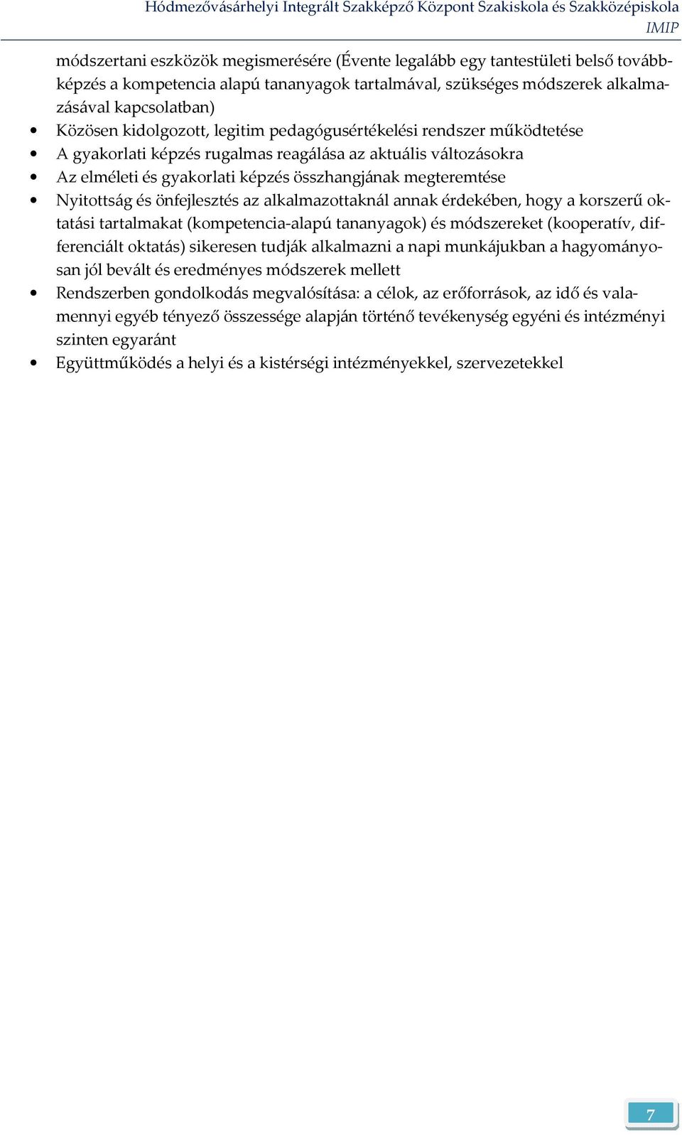 önfejlesztés az alkalmazottaknál annak érdekében, hogy a korszerű oktatási tartalmakat (kompetencia-alapú tananyagok) és módszereket (kooperatív, differenciált oktatás) sikeresen tudják alkalmazni a