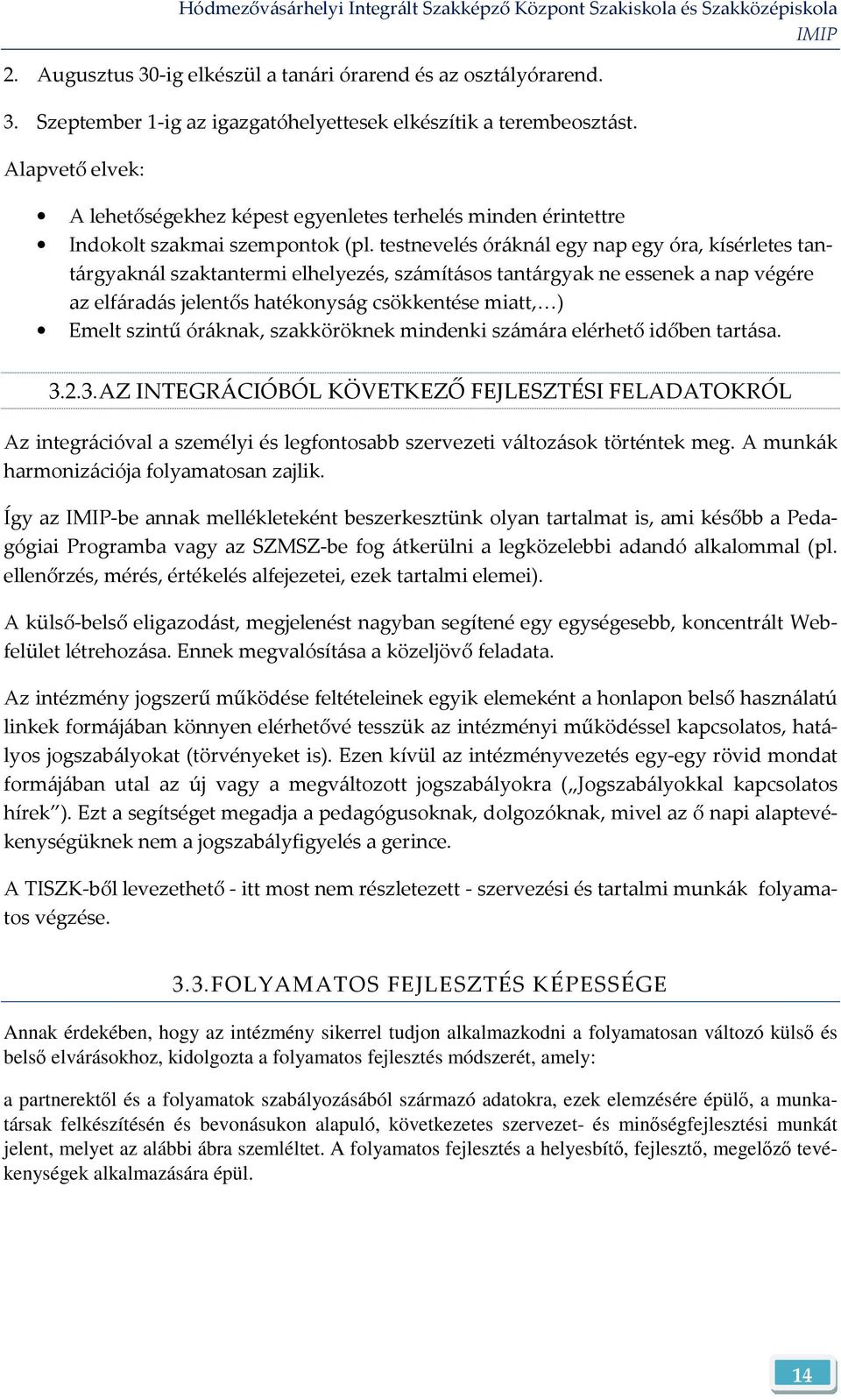 testnevelés óráknál egy nap egy óra, kísérletes tantárgyaknál szaktantermi elhelyezés, számításos tantárgyak ne essenek a nap végére az elfáradás jelentős hatékonyság csökkentése miatt, ) Emelt