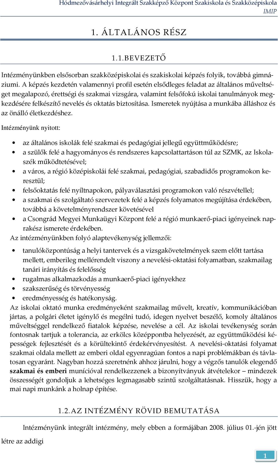 nevelés és oktatás biztosítása. Ismeretek nyújtása a munkába álláshoz és az önálló életkezdéshez.