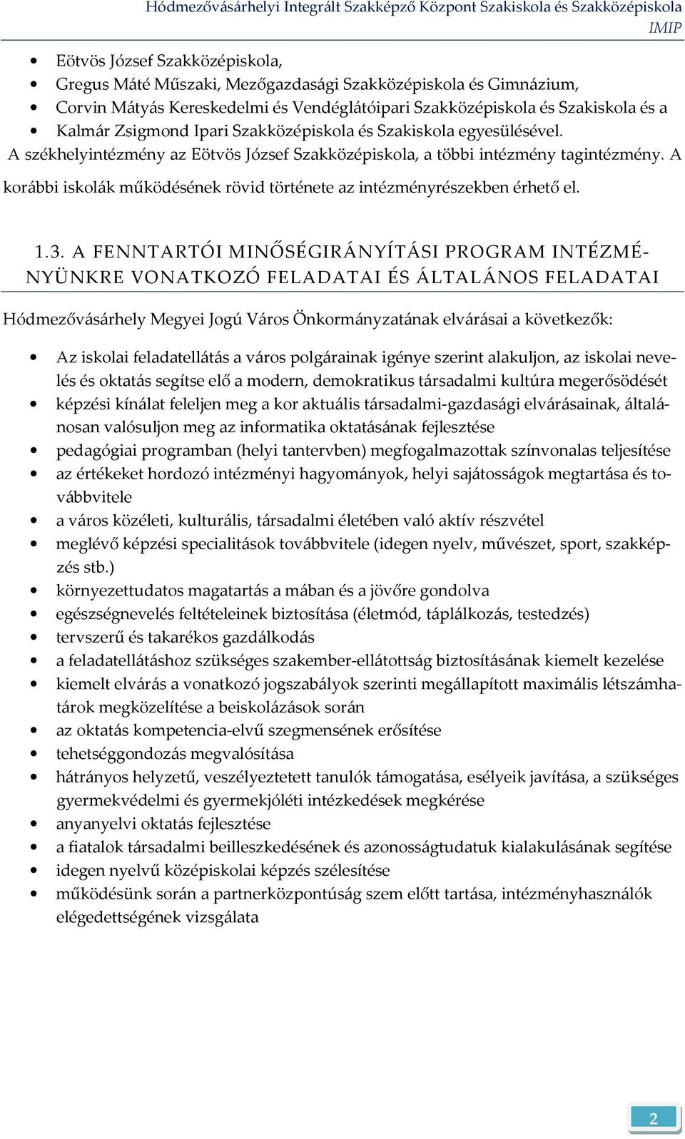 A korábbi iskolák működésének rövid története az intézményrészekben érhető el. 1.3.