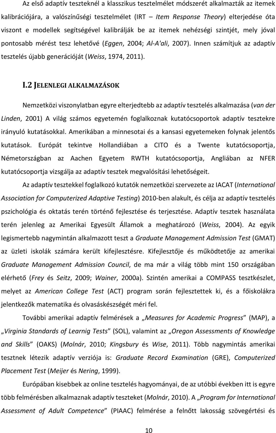 Innen számítjuk az adaptív tesztelés újabb generációját (Weiss, 1974, 2011). I.