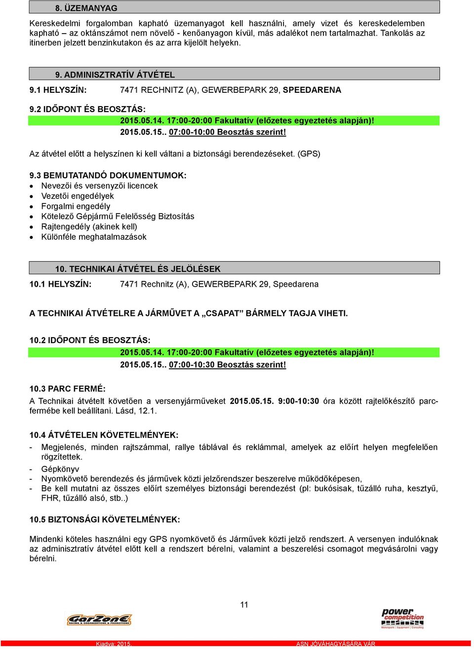 17:00-20:00 Fakultatív (előzetes egyeztetés alapján)! 2015.05.15.. 07:00-10:00 Beosztás szerint! Az átvétel előtt a helyszínen ki kell váltani a biztonsági berendezéseket. (GPS) 9.