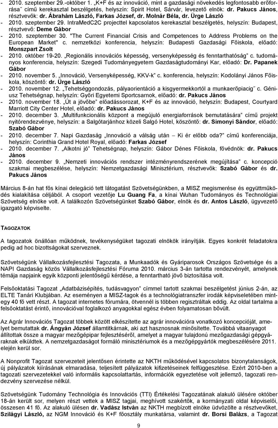 IntraMedC2C projecttel kapcsolatos kerekasztal beszélgetés, helyszín: Budapest, résztvevő: Deme Gábor - 2010. szeptember 30.