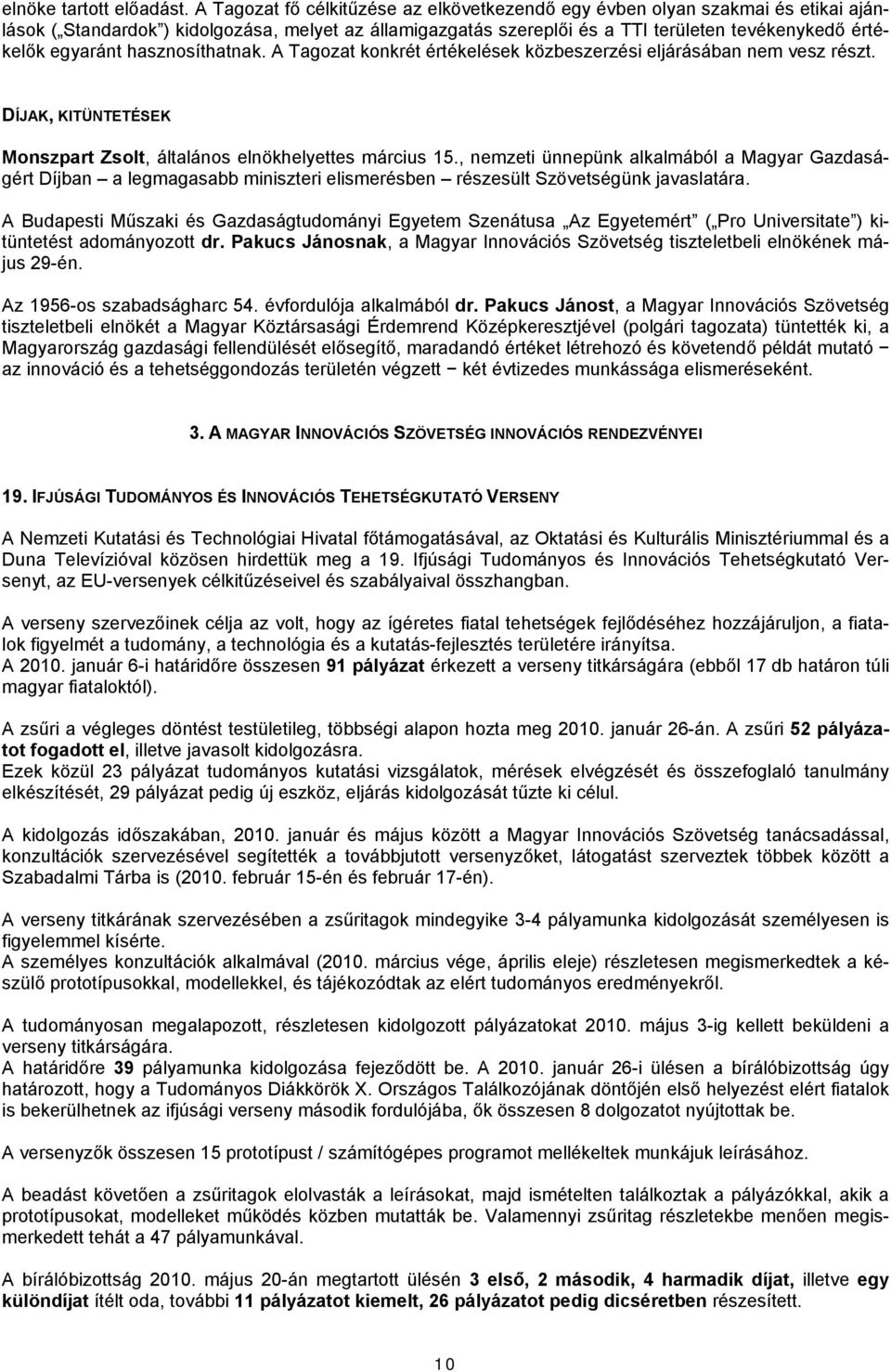 egyaránt hasznosíthatnak. A Tagozat konkrét értékelések közbeszerzési eljárásában nem vesz részt. DÍJAK, KITÜNTETÉSEK Monszpart Zsolt, általános elnökhelyettes március 15.