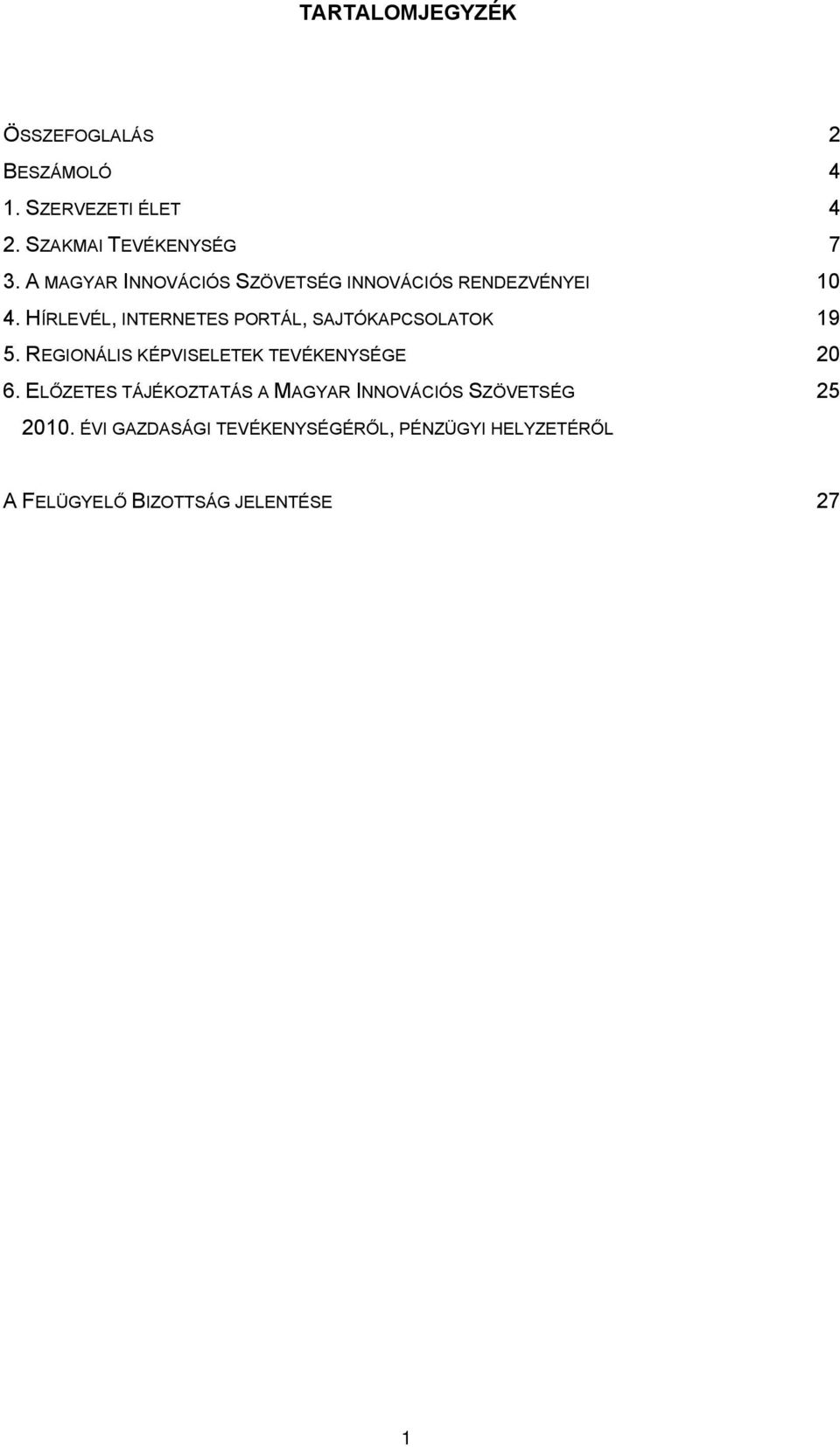 HÍRLEVÉL, INTERNETES PORTÁL, SAJTÓKAPCSOLATOK 19 5. REGIONÁLIS KÉPVISELETEK TEVÉKENYSÉGE 20 6.