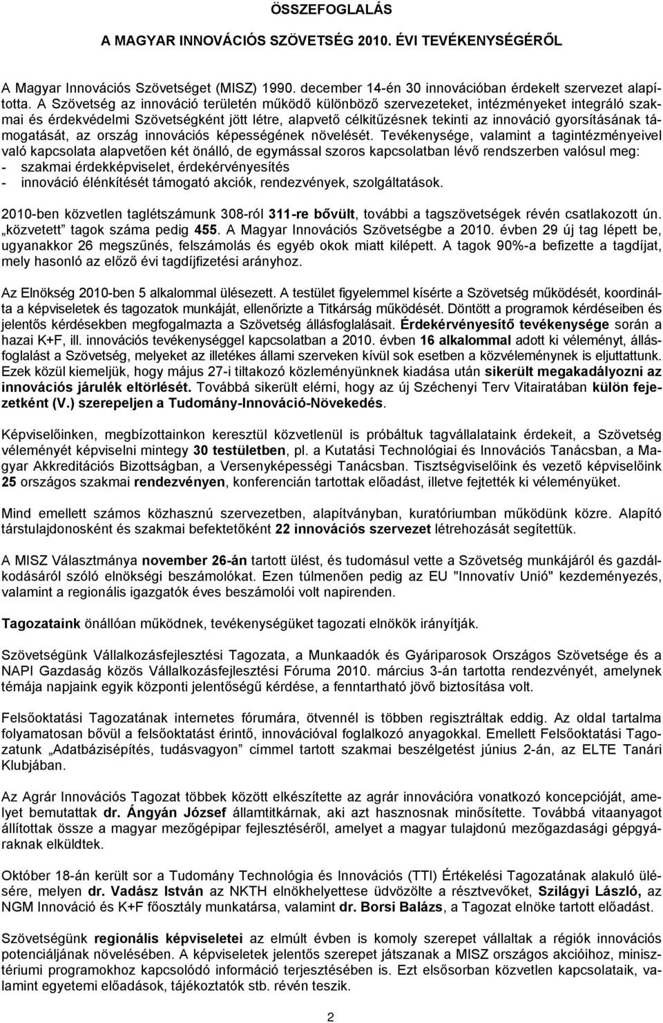 támogatását, az ország innovációs képességének növelését.