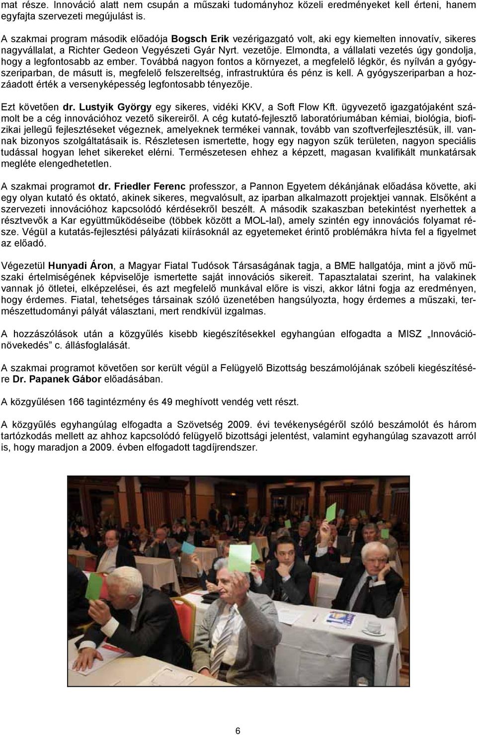Elmondta, a vállalati vezetés úgy gondolja, hogy a legfontosabb az ember.